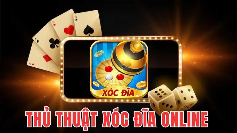 Thủ thuật xóc đĩa online